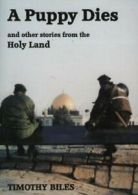 A Puppy Dies: And Other Stories from the Holy Land By Timothy Biles