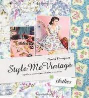 Style Me Vintage: Clothes: Easy Techniques for Creating ... | Book