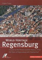 Trapp, Eugen : World Heritage Regensburg: A Guide to Ar