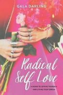 Darling, Gala : Radical Self Love: A Guide To Loving You