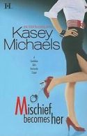 Michaels, Kasey : Mischief Becomes Her