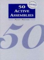 50 Active Assemblies (Resources for assemblies) By Mr Peter Norton