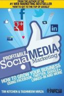 Profitable Social Media Marketing: How to Grow Your Business Using Facebook, Twi