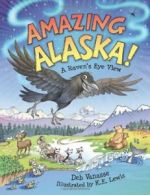Amazing Alaska!: A Raven's Eye View By Deb Vanasse, K. E. Lewis