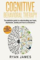 James, Ryan : Cognitive Behavioral Therapy: The Defini