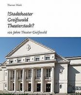 !Stadttheater Greifswald Theaterstadt?: 100 Jahre T... | Book