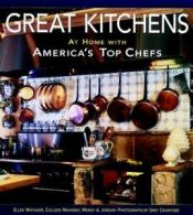 Great kitchens: at home with America's top chefs by Ellen Whitaker (Hardback)