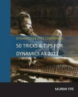 Fife, Murray : 50 Tips & Tricks for Dynamics AX 2012: V