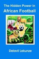 The Hidden Power in African Football By Delavil Lekunze