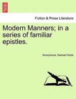 Modern Manners; in a series of familiar epistles., Anonymous 9781241173678,,