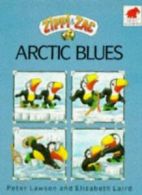Arctic Blues (Zippi & Zac) By Elizabeth Laird, Peter Lawson. 9780749703004