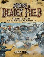 Across A Deadly Field: Regimental Rules for Civil War Battles: 1 By Research Fe