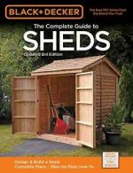 Black & Decker The Complete Guide to Sheds, 3rd Edition: Design & Build a Shed:
