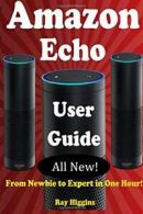 Amazon Echo: Amazon Echo User Manual: From Newbie to Expert in One Hour: Echo U