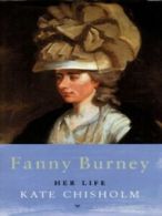 Fanny Burney: her life, 1752-1840 by Kate Chisholm (Hardback)