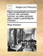 Pigion prydyddiaeth pen-fardd y Cymry: sef, can. Prichard, Rhys.#