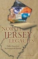 North Jersey Legacies: Hidden History from the Gateway to the Skylnds. Bond<|