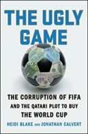 The Ugly Game: The Corruption of Fifa and the Qatari Plot to Buy the World Cup<|