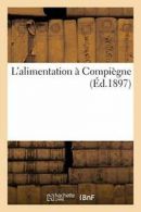 L'alimentation a Compiegne.by AUTEUR New 9782019576240 Fast Free Shipping.#*=