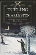 Dueling in Charleston: Violence Refined in the Holy City. Long 9781609495039<|