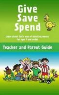 Give, save, spend Teacher and parent guide: learn about God's way of handling