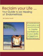 Reclaim Your Life - Your Guide to Aid Healing of Endometriosis by Carolyn