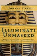 Cirucci, Johnny : Illuminati Unmasked: Everything you need