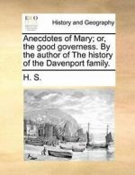 Anecdotes of Mary; or, the good governess. By t, S.,,