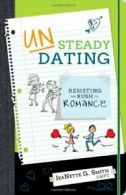 Unsteady Dating: Resisting the Rush to Romance. Smith 9781462110629 New<|
