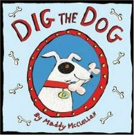 Dig the Dog (Mini Board Books) By Alison Maloney,Maddy McClellan