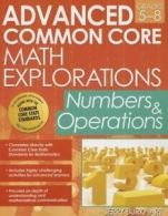 Advanced Common Core Math Explorations: Numbers and Operations, Grades 5-8 by