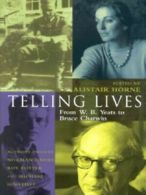 Telling lives: from W. B. Yeats to Bruce Chatwin by Alistair Horne (Hardback)