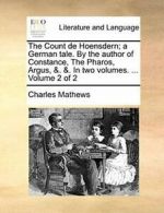 The Count de Hoensdern; a German tale. By the a, Mathews, Charles,,