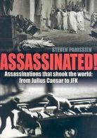 Assassinated!: assassinations that shook the world, from Julius Caesar to JFK