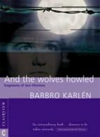 And the Wolves Howled: Fragments of Two Lifetimes By Barbro Karlen, Julie Marti