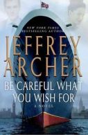 Clifton chronicles: Be careful what you wish for by Jeffrey Archer (Hardback)
