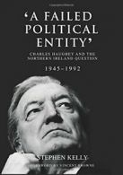 'A Failed Political Entity': Charles Haughey and the Northern Ireland Question,