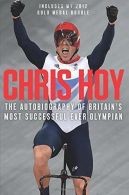 Chris Hoy: My Autobiography of Britain's most successful e olympian, Hoy, Chr