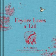 Winnie-the-Pooh: Eeyore Loses a Tail (Winnie the Pooh Classics), Milne, A. A., G