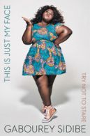 This is just my face: try not to stare by Gabourey Sidibe (Hardback)