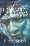 A Body Given.by McNichols, Mike New 9781935959380 Fast Free Shipping.#