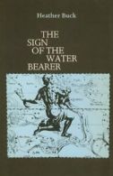 The Sign of the Water Bearer By Heather Buck