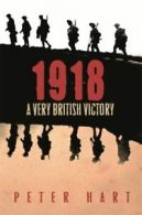 1918: a very British victory by Peter Hart (Paperback)