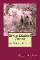 Frain, Sean : Border-Lakeland Terriers: A Breed Guide