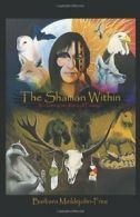 The Shaman Within: Reclaiming our Rites of Passage By Barbara Meiklejohn-Free