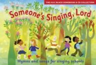 The A & C Black songbook & CD collection: Someone's singing, Lord: hymns and