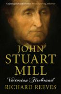 John Stuart Mill: Victorian Firebrand by Richard Reeves (Paperback)