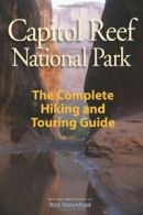 Capitol Reef National Park: The Complete Hiking and Touring Guide By Rick Stinc