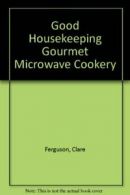 "Good Housekeeping" Gourmet Microwave Cookery By Clare Ferguson"