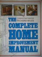 The Complete Home Improvement Manual By Richard Wiles